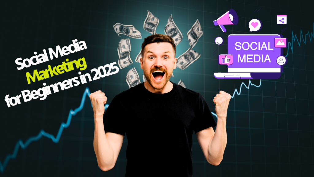 Social Media Marketing for Beginners in 2025